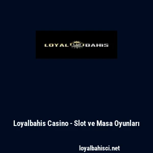 Loyalbahis Casino - Slot ve Masa Oyunları