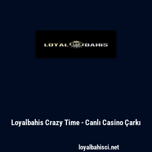 Loyalbahis Crazy Time - Canlı Casino &Ccedil;arkı