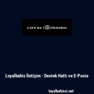 Loyalbahis İletişim - Destek Hattı ve E-Posta