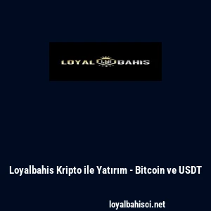 Loyalbahis Kripto ile Yatırım - Bitcoin ve USDT