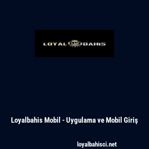 Loyalbahis Mobil - Uygulama ve Mobil Giriş