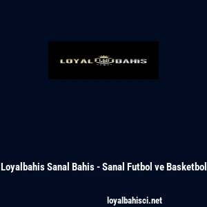 Loyalbahis Sanal Bahis - Sanal Futbol ve Basketbol
