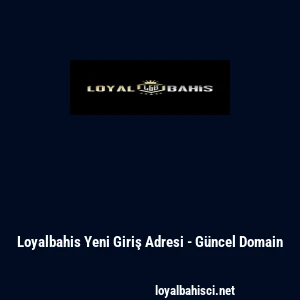 Loyalbahis Yeni Giriş Adresi - Güncel Domain